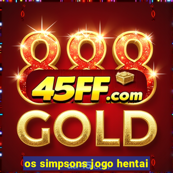 os simpsons jogo hentai